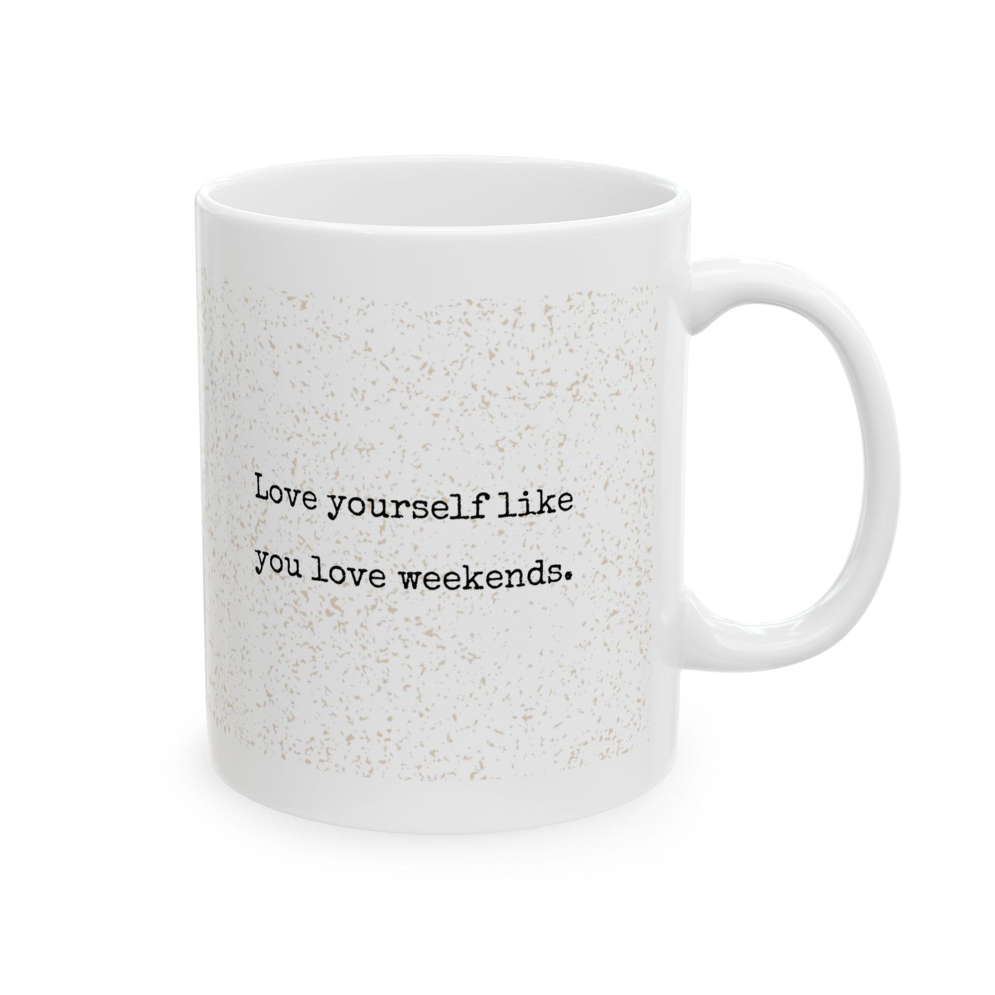 LOVE YOURSELF LIKE YOU LOVE WEEKENDS MUG